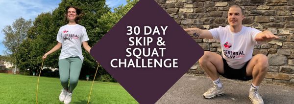 Photograph of a woman skipping and a man squatting, both are wearing Cerebral Palsy Cymru branded t-shirts. The text overlaid reads '30 DAY SKIP & SQUAT CHALLENGE'.